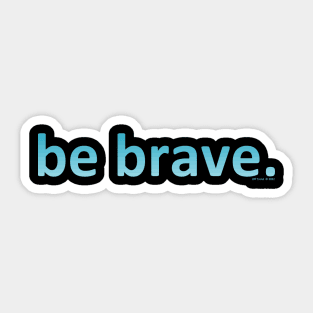 Be Brave cool colors Sticker